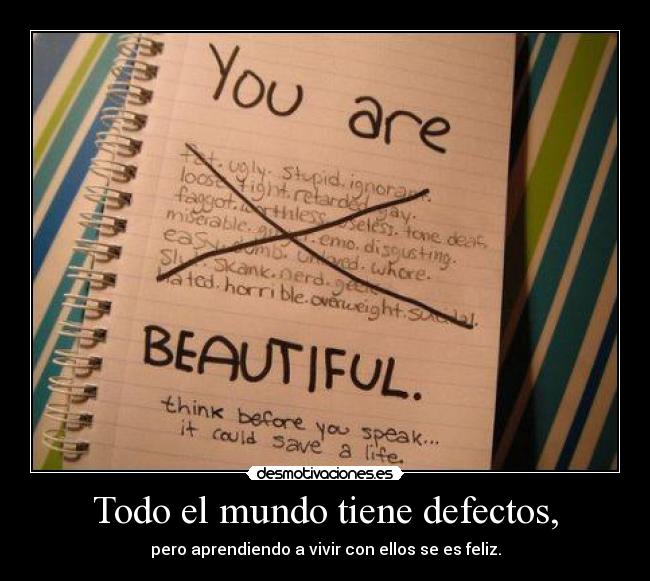 Todo el mundo tiene defectos, - pero aprendiendo a vivir con ellos se es feliz.