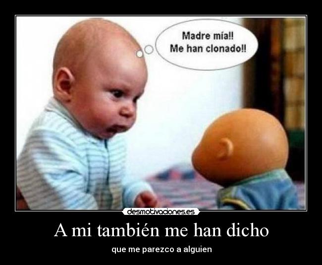 A mi también me han dicho -