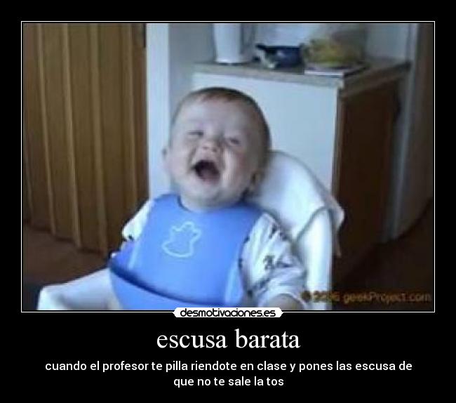 escusa barata - cuando el profesor te pilla riendote en clase y pones las escusa de que no te sale la tos