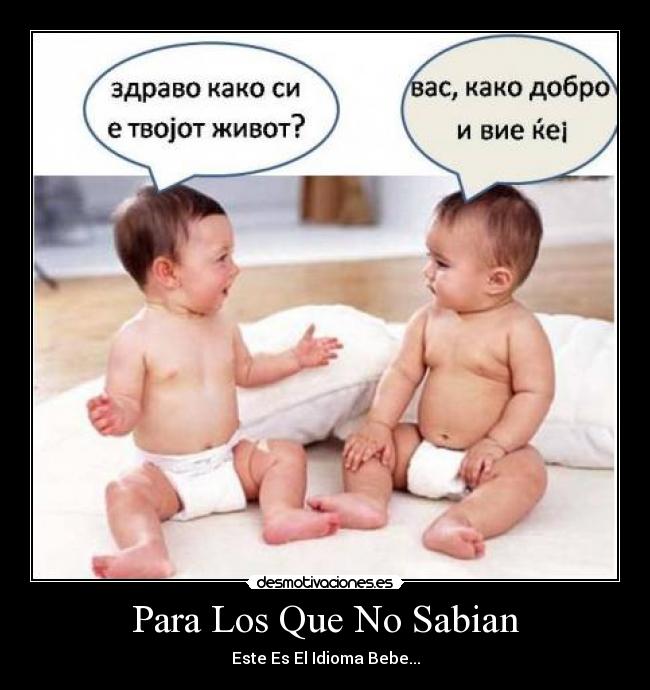 Para Los Que No Sabian - Este Es El Idioma Bebe...
