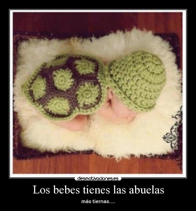 Los bebes tienes las abuelas - más tiernas.....