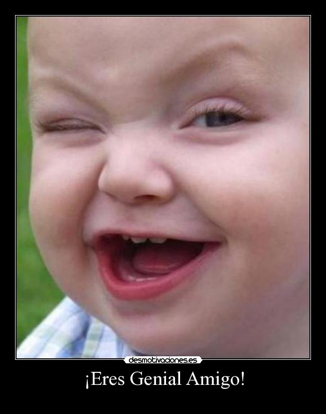 ¡Eres Genial Amigo! -