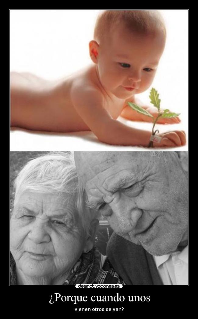 ¿Porque cuando unos - vienen otros se van?