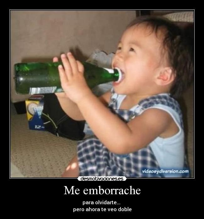Me emborrache -