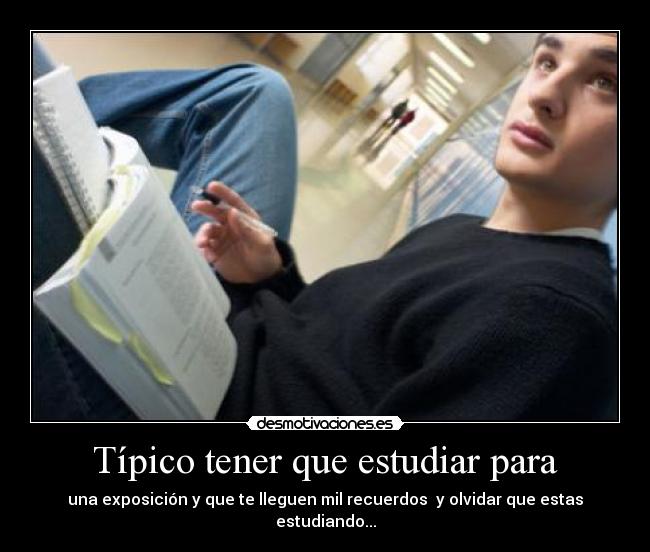 Típico tener que estudiar para - 