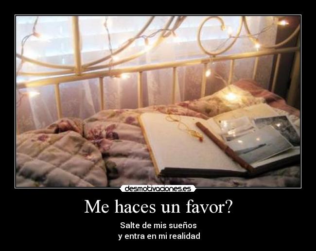 Me haces un favor? -