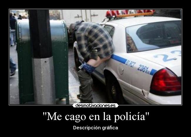 Me cago en la policía -