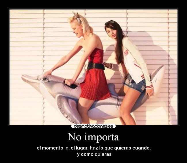 No importa -