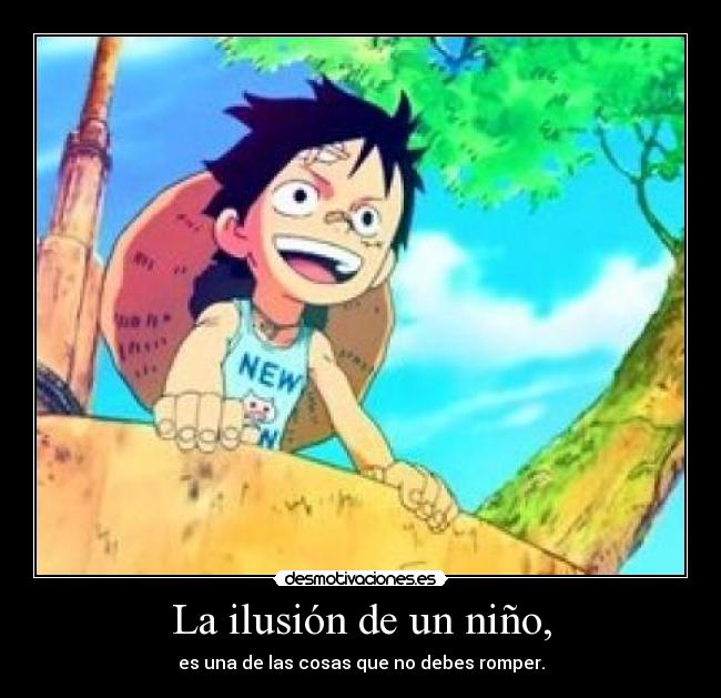 La ilusión de un niño, - es una de las cosas que no debes romper.