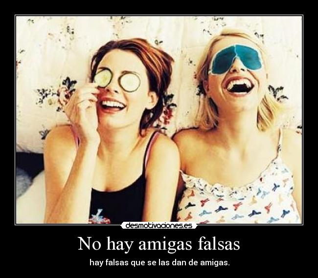 carteles hay amigas falsas desmotivaciones