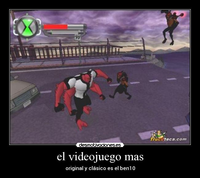el videojuego mas - original y clásico es el ben10