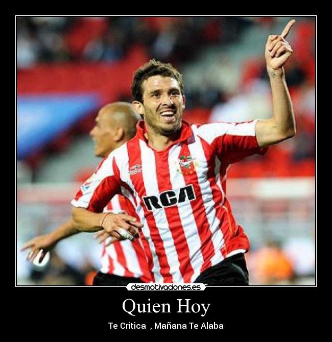 Quien Hoy - Te Critica , Mañana Te Alaba