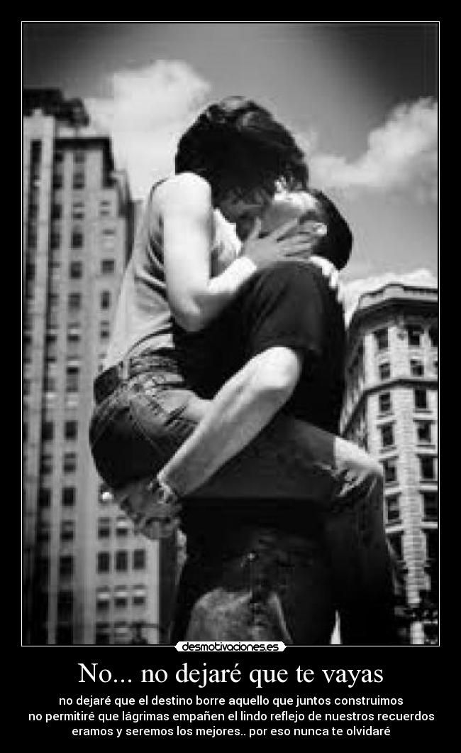 No... no dejaré que te vayas -
