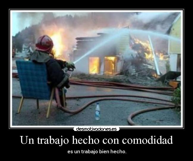 Un trabajo hecho con comodidad -