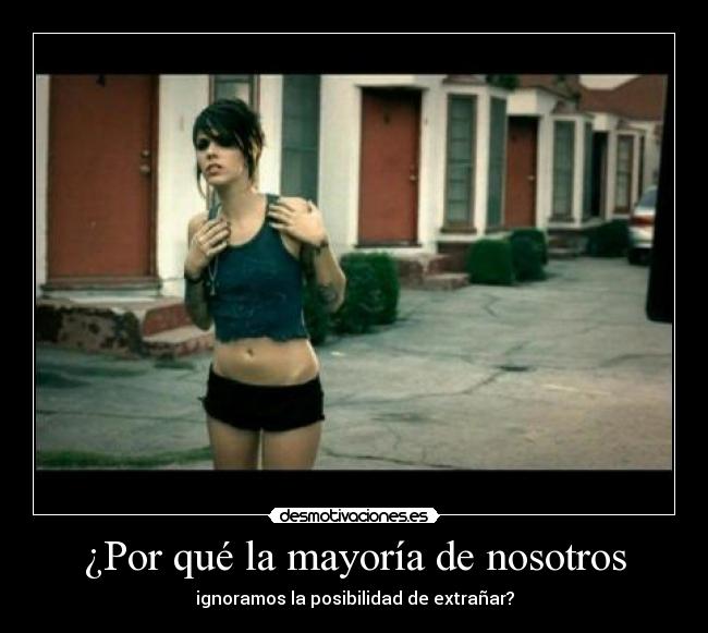 ¿Por qué la mayoría de nosotros - ignoramos la posibilidad de extrañar?