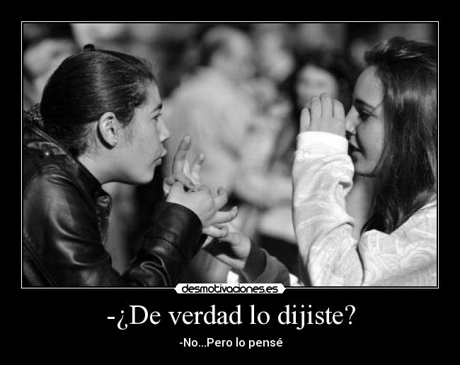 -¿De verdad lo dijiste? - 