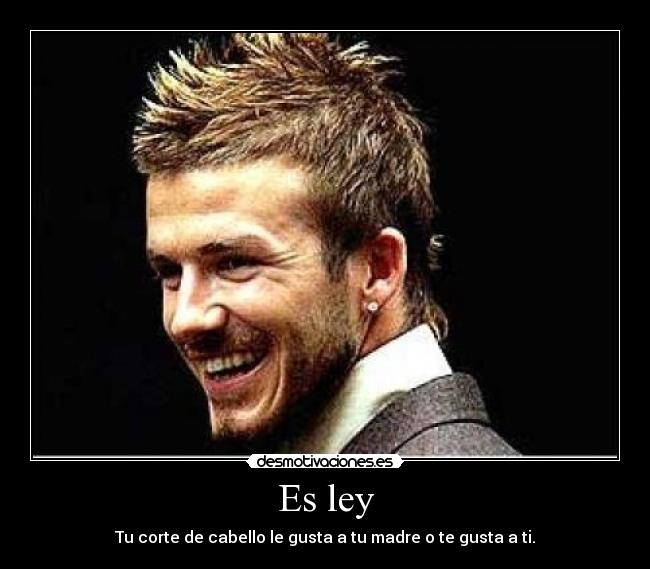 Es ley - Tu corte de cabello le gusta a tu madre o te gusta a ti.