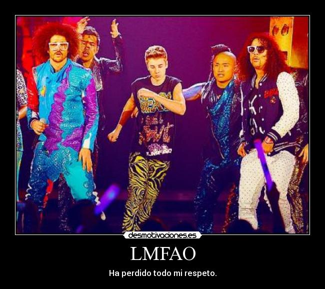 LMFAO - Ha perdido todo mi respeto.