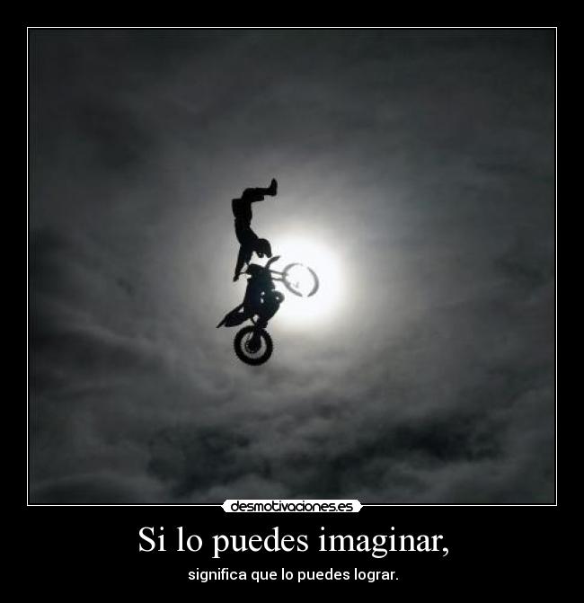 Si lo puedes imaginar, -