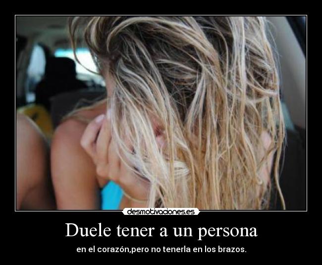 Duele tener a un persona -