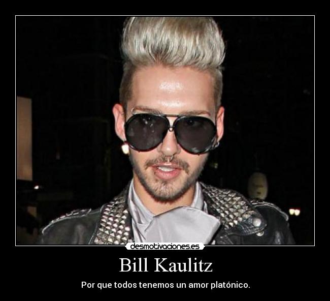 Bill Kaulitz - Por que todos tenemos un amor platónico.