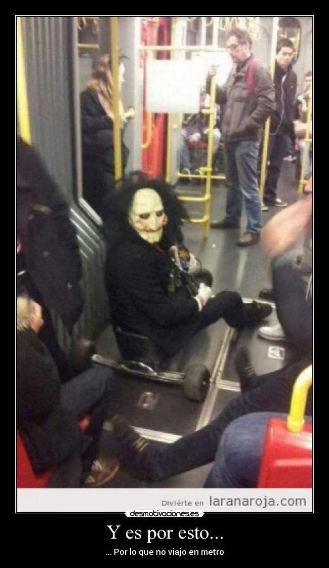 Y es por esto... - ... Por lo que no viajo en metro