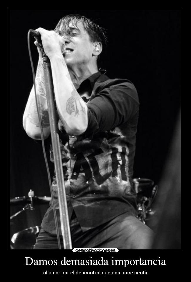 Damos demasiada importancia -