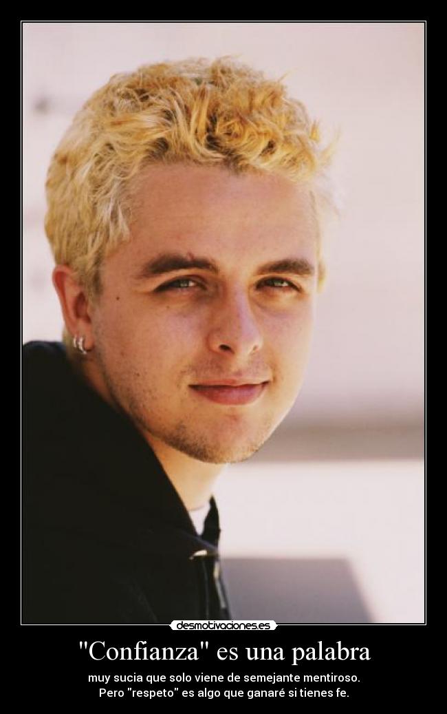 Confianza es una palabra - muy sucia que solo viene de semejante mentiroso.
Pero respeto es algo que ganaré si tienes fe.