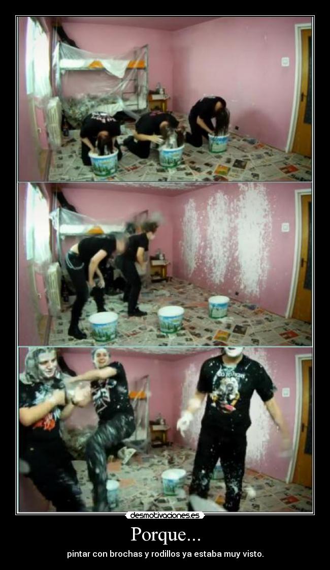 Porque... - pintar con brochas y rodillos ya estaba muy visto.