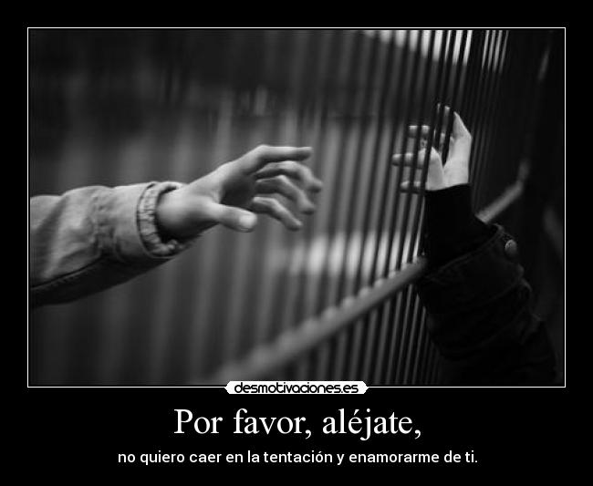 Por favor, aléjate, - 