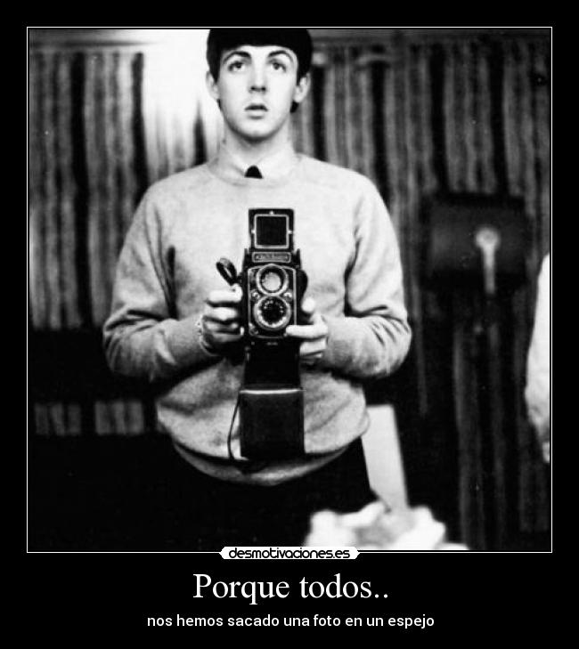 Porque todos.. -
