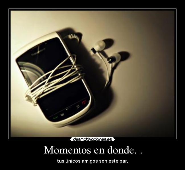 Momentos en donde. . - tus únicos amigos son este par.