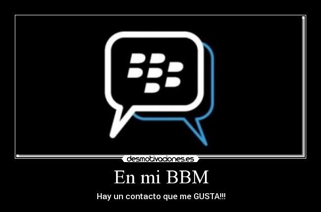 En mi BBM - Hay un contacto que me GUSTA!!!