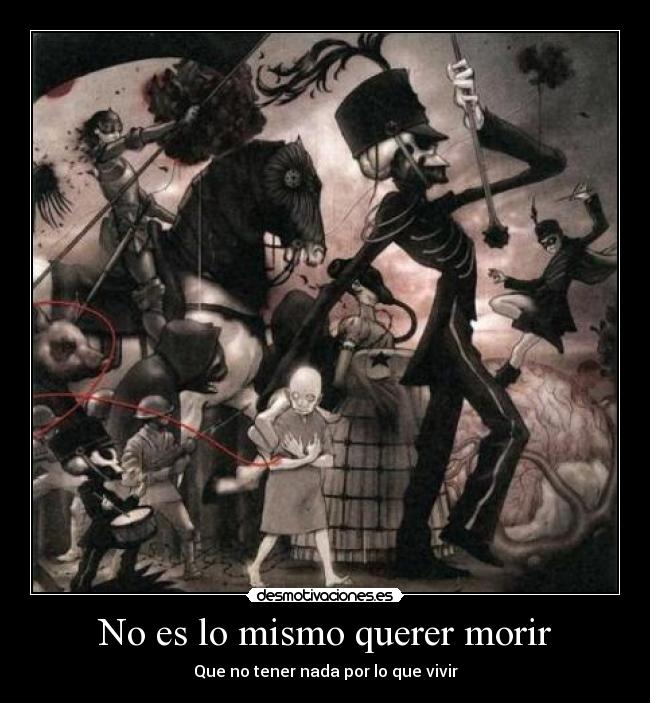 No es lo mismo querer morir - Que no tener nada por lo que vivir