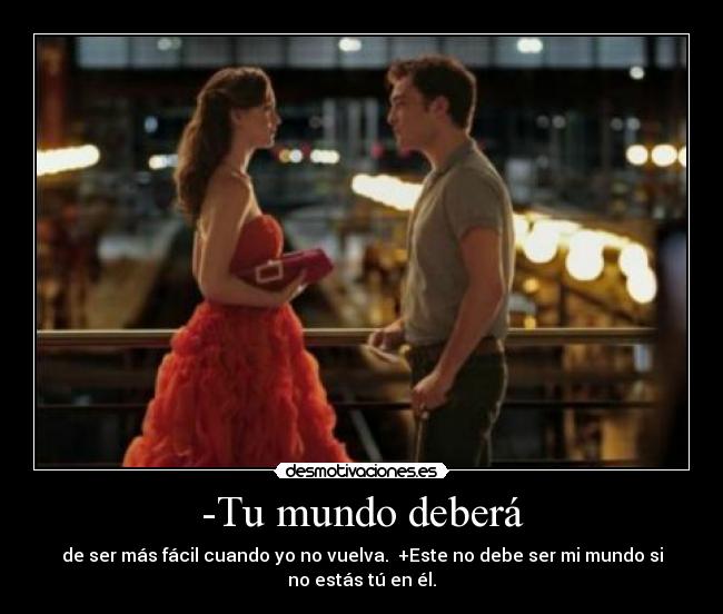 -Tu mundo deberá -