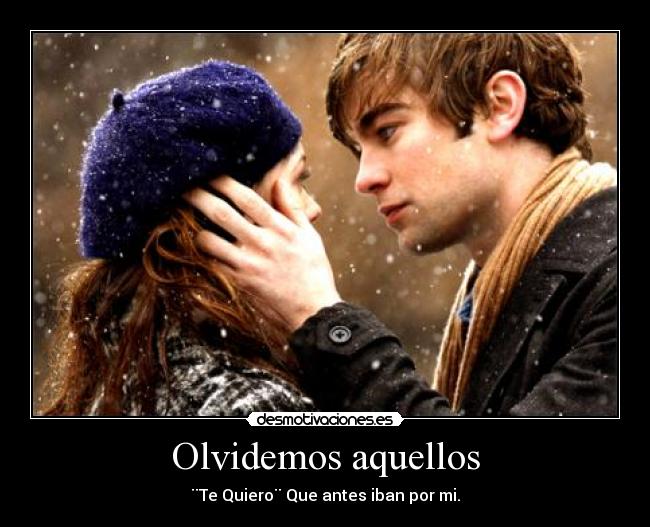 Olvidemos aquellos - ¨Te Quiero¨ Que antes iban por mi.