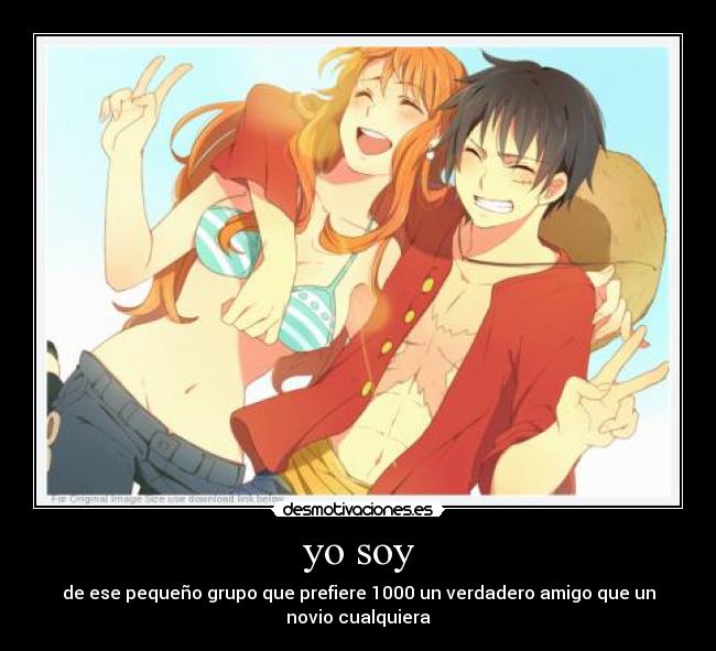 yo soy - de ese pequeño grupo que prefiere 1000 un verdadero amigo que un novio cualquiera