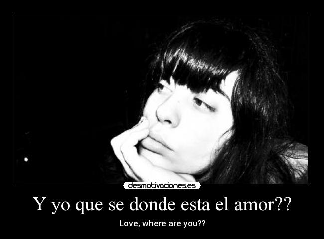 Y yo que se donde esta el amor?? - Love, where are you??