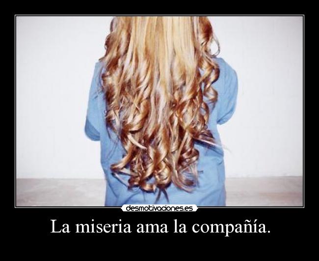 La miseria ama la compañía. - 