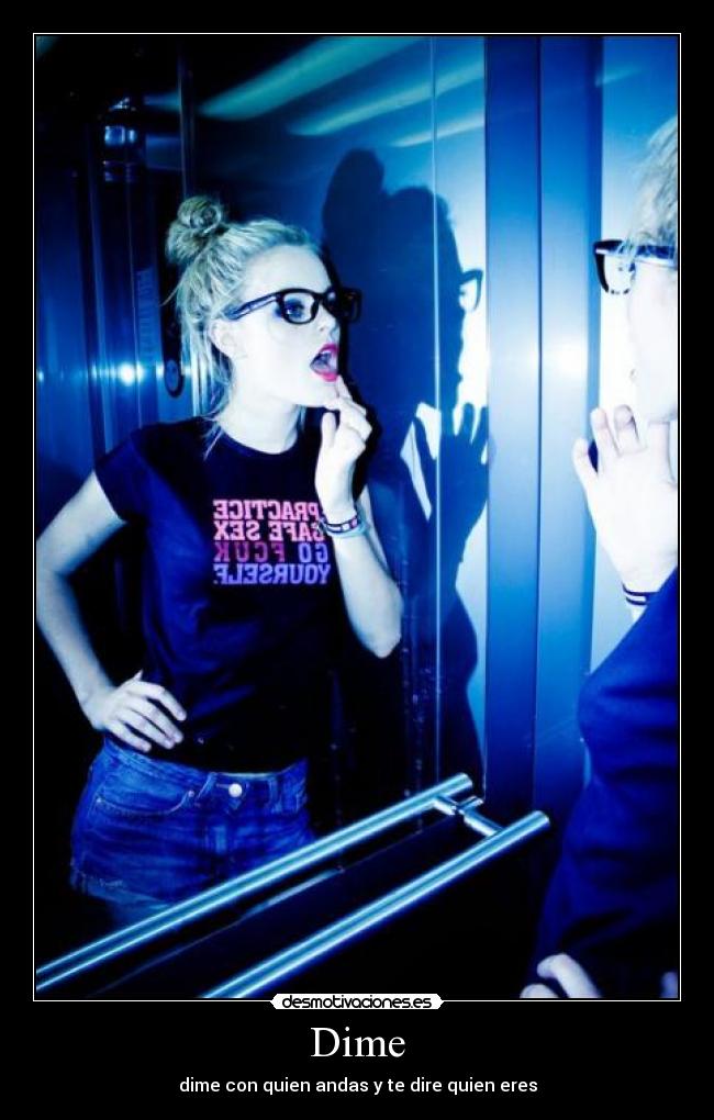 Dime - dime con quien andas y te dire quien eres