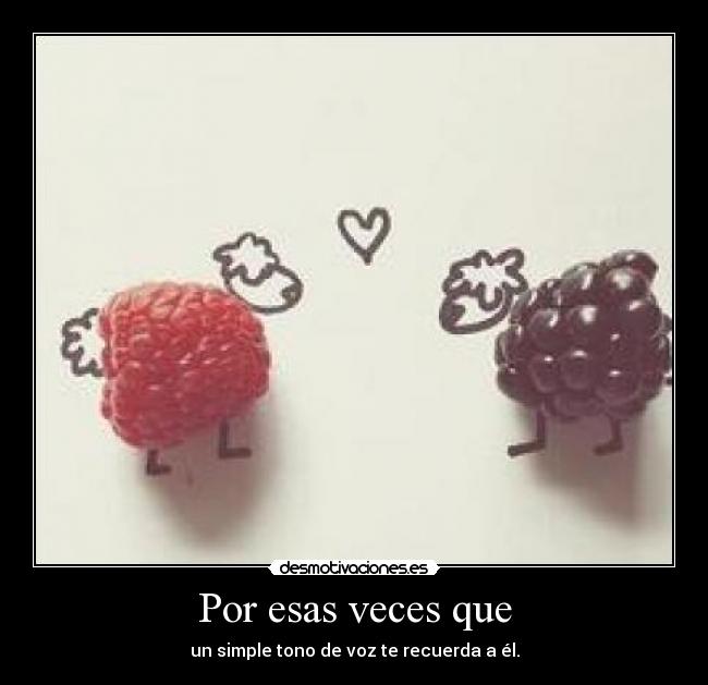 Por esas veces que - 
