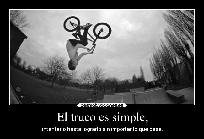 El truco es simple, -