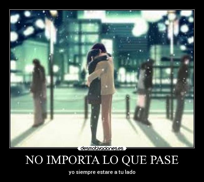 NO IMPORTA LO QUE PASE - yo siempre estare a tu lado
