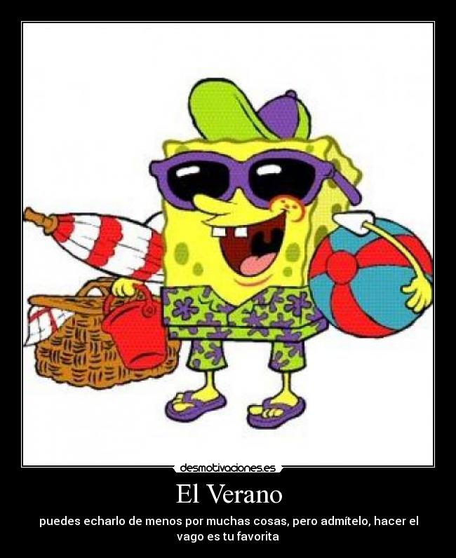 El Verano - puedes echarlo de menos por muchas cosas, pero admítelo, hacer el
vago es tu favorita