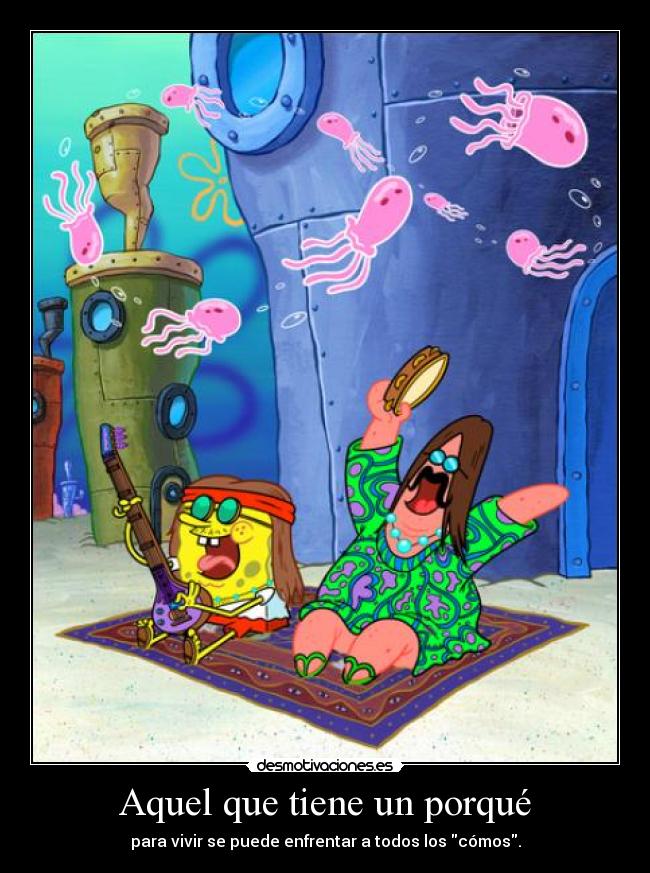 Aquel que tiene un porqué - para vivir se puede enfrentar a todos los cómos.