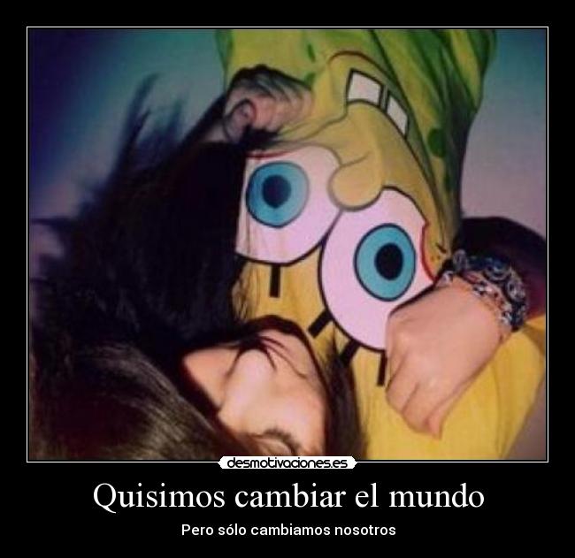 Quisimos cambiar el mundo - 