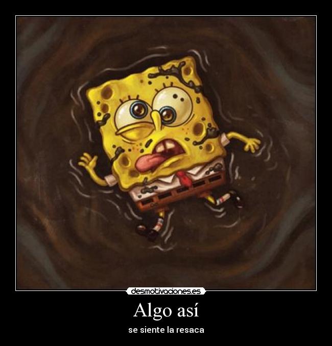 Algo así - se siente la resaca