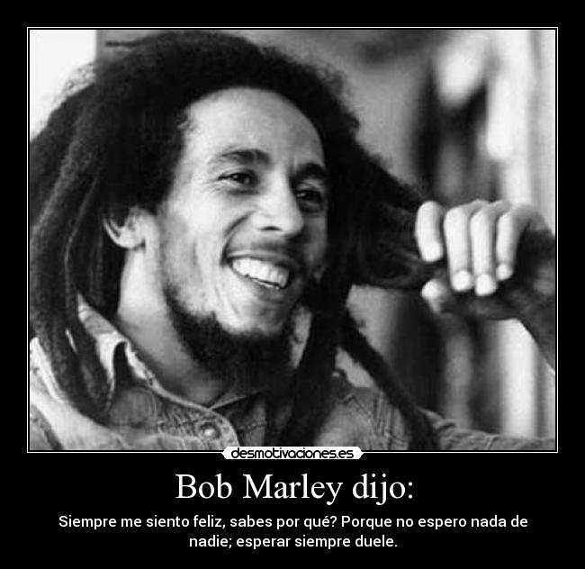Bob Marley dijo: -