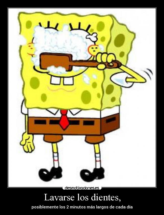 Lavarse los dientes, - posiblemente los 2 minutos más largos de cada día