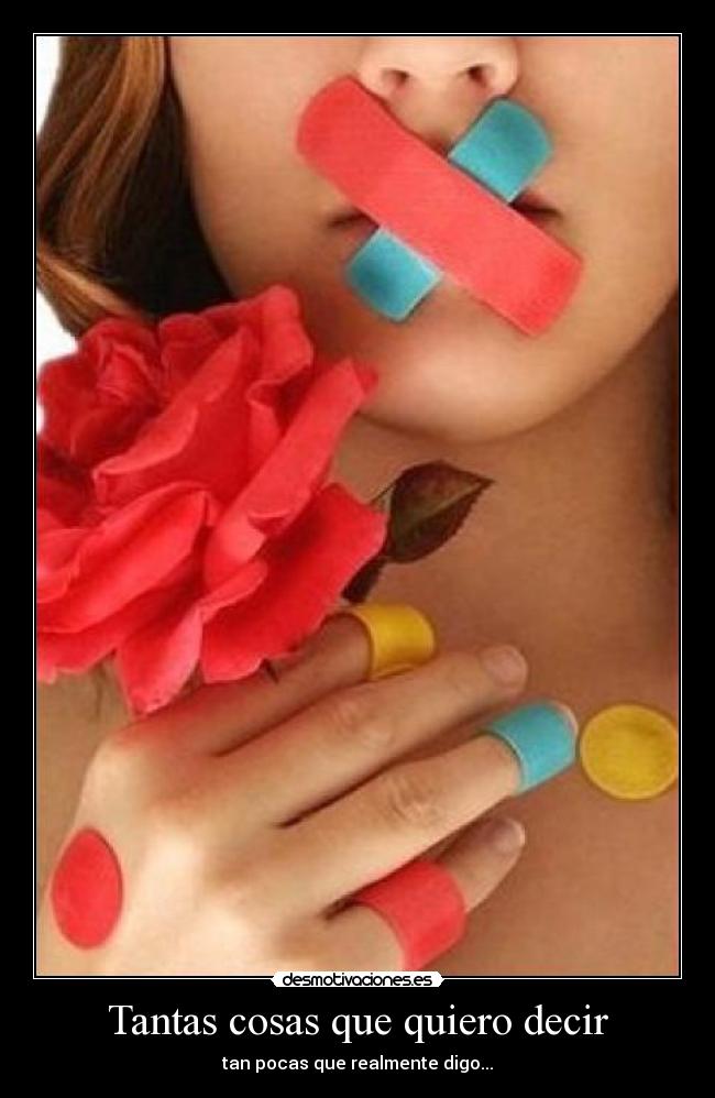 Tantas cosas que quiero decir - tan pocas que realmente digo...